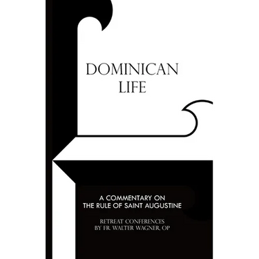 Dominican Life: A Commentary on the Rule of Saint Augustine