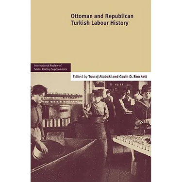 Ottoman and Republican Turkish Labour History: Volume 17