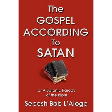 The Gospel According to Satan: or A Satanic Parody of the Bible