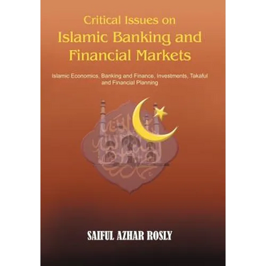 Critical Issues on Islamic Banking and Financial Markets: Islamic Economics, Banking and Finance, Investments, Takaful and Financial Planning