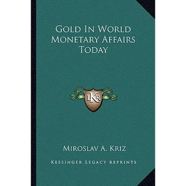Gold In World Monetary Affairs Today