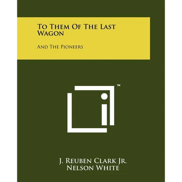 To Them of the Last Wagon: And the Pioneers