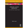 African Luxury Branding: From Soft Power to Queer Futures