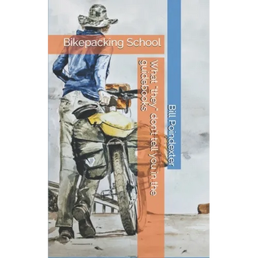 Bikepacking School: What 'they' don't tell you in the guidebooks