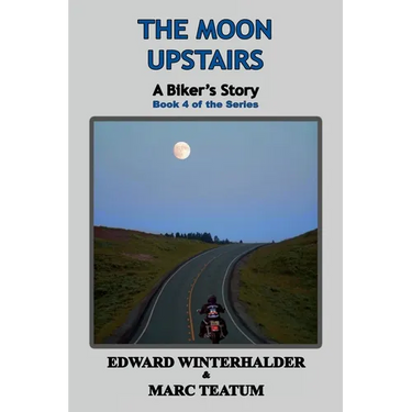 The Moon Upstairs: A Biker's Story (Book 4 of the Series)