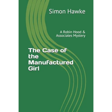 The Case of the Manufactured Girl: A Robin Hood & Associates Mystery