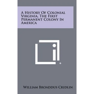 A History Of Colonial Virginia, The First Permanent Colony In America