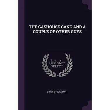 The Gashouse Gang and a Couple of Other Guys