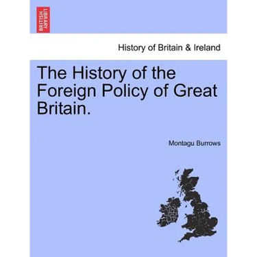 The History of the Foreign Policy of Great Britain. New Edition, Revised.