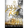 Taken By The King Of Dallas 3: An African American Romance: The Finale