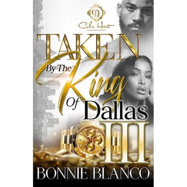 Taken By The King Of Dallas 3: An African American Romance: The Finale