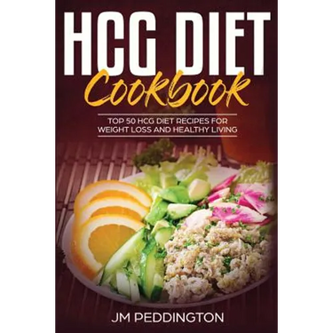 HCG Diet CookBook: Top 50 HCG Diet Recipes for Weight Loss and Healthy Living