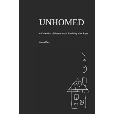 Unhomed: A Collection of Poems about Surviving after Rape