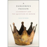 A Dangerous Passion: Leadership and the Question of Honor