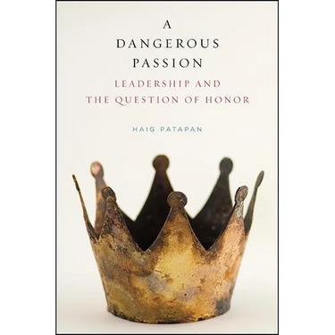 A Dangerous Passion: Leadership and the Question of Honor