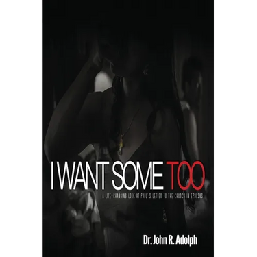 I Want Some Too: A life-changing look at Paul's letter to the church in Ephesus