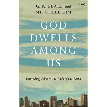 God Dwells Among Us: Expanding Eden To The Ends Of The Earth