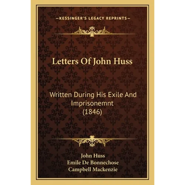 Letters Of John Huss: Written During His Exile And Imprisonemnt (1846)