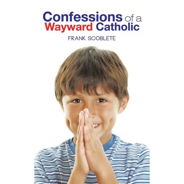 Confessions of a Wayward Catholic