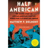 Half American: The Heroic Story of African Americans Fighting World War II at Home and Abroad