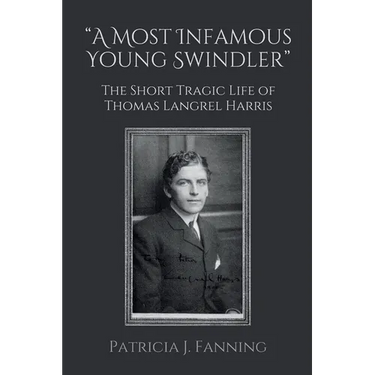 "A Most Infamous Young Swindler": The Short Tragic Life of Thomas Langrel Harris