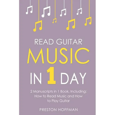 Read Guitar Music: In 1 Day - Bundle - The Only 2 Books You Need to Learn Guitar Sight Reading, Guitar Sheet Music and How to Read Music for Guitarist