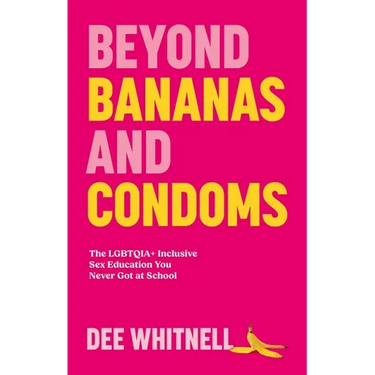 Beyond Bananas and Condoms: The Lgbtqia+ Inclusive Sex Education You Never Got at School