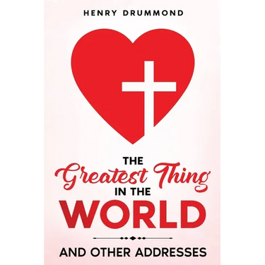 The Greatest Thing in the World: And Other Addresses