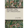 James Bridger - Trapper, Frontiersman, Scout and Guide - A Historical Narrative