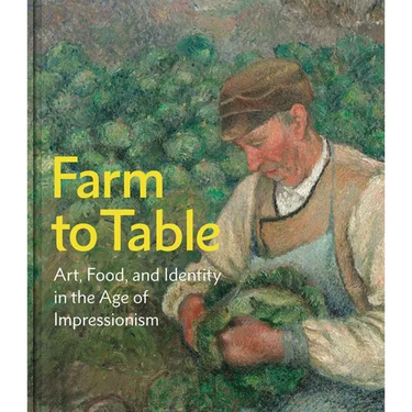Farm to Table: Art, Food, and Identity in the Age of Impressionism
