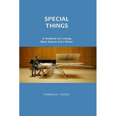 Special Things: A Handbook for Creating What Systems Can't Deliver