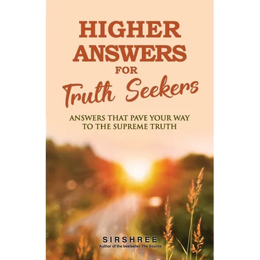 Higher Answers for Truth Seekers: Answers that Pave the Way to the Supreme Truth
