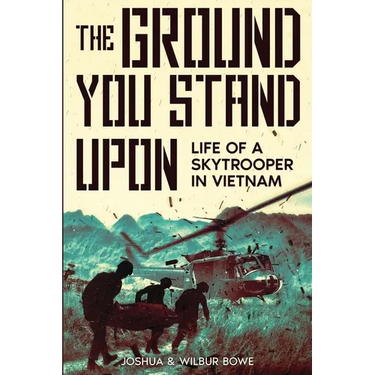 The Ground You Stand Upon: Life of a Skytrooper in Vietnam