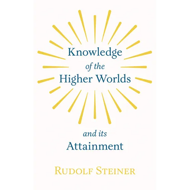Knowledge of the Higher Worlds and Its Attainment