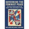 Governing the Feminist Peace: The Vitality and Failure of the Women, Peace, and Security Agenda
