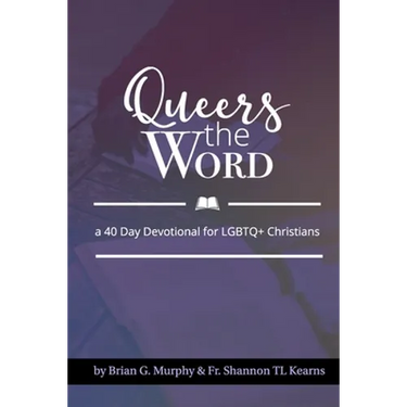 Queers The Word: A 40 Day Devotional for LGBTQ+ Christians