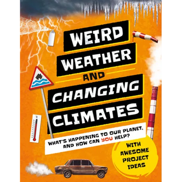 Weird Weather and Changing Climates: What's Happening to Our Planet and How Can You Help?