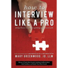 How to Interview Like a Pro: Forty-Three Rules for Getting Your Next Job