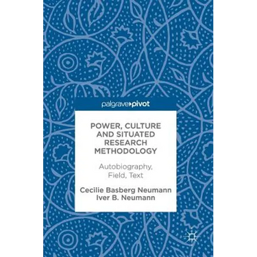Power, Culture and Situated Research Methodology: Autobiography, Field, Text