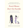 French Women Don't Get Facelifts: The Secret of Aging with Style & Attitude