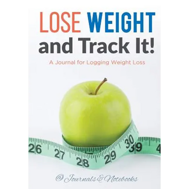 Lose Weight, and Track It! A Journal for Logging Weight Loss