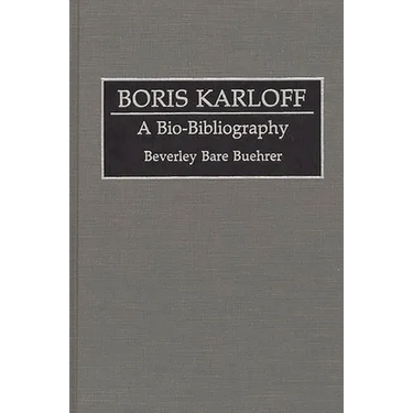 Boris Karloff: A Bio-Bibliography