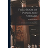 Field Book of Ponds and Streams; an Introduction to the Life of Fresh Water