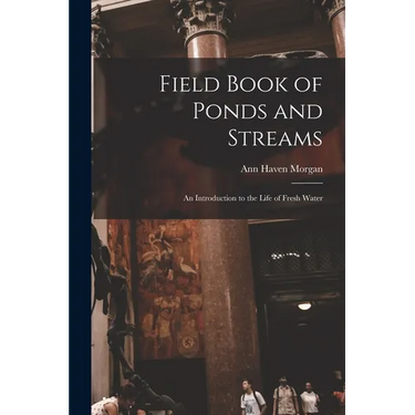 Field Book of Ponds and Streams; an Introduction to the Life of Fresh Water