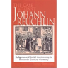 The Case Against Johann Reuchlin: Social and Religious Controversy in Sixteenth-Century Germany