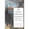 The Greater Yellowstone Ecosystem: Redefining America`s Wilderness Heritage