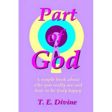 Part of God: A simple book about who you really are, and how to be truly happy