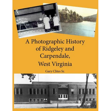 A Photographic History of Ridgeley and Carpendale, West Virginia