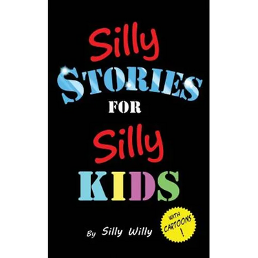 Silly Stories for Silly Kids: A Funny Short Story Collection for Children Ages 5-10