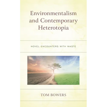 Environmentalism and Contemporary Heterotopia: Novel Encounters with Waste
